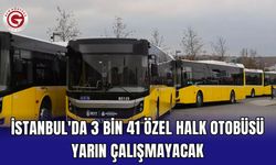 İstanbul'da 3 bin 41 özel halk otobüsü yarın çalışmayacak