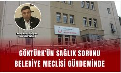 Göktürk’ün Sağlık Sorunu Belediye Meclisi Gündeminde