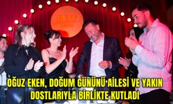 Hüseyin Oğuz Eken, Doğum Gününü ailesi ve yakın dostlarıyla birlikte kutladı