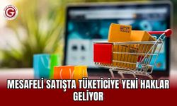 Mesafeli Satışta Tüketiciye Yeni Haklar Geliyor