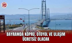 Bayramda Köprü, Otoyol ve Ulaşım Ücretsiz Olacak