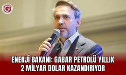 Enerji Bakanı: Gabar Petrolü Yıllık 2 Milyar Dolar Kazandırıyor