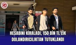 Hesabını kiraladı, 150 bin TL'lik dolandırıcılıktan tutuklandı