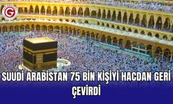 Suudi Arabistan 75 bin kişiyi hacdan geri çevirdi
