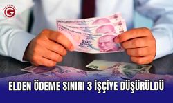 Elden ödeme sınırı 3 işçiye düşürüldü