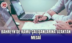Bahreyn'de kamu çalışanlarına uzaktan mesai