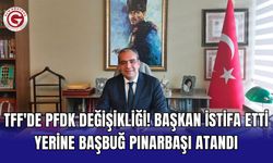 TFF'de PFDK değişikliği! Başkan istifa etti yerine Başbuğ Pınarbaşı atandı