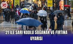 21 ile sarı kodlu sağanak ve fırtına uyarısı