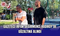 Gazeteci İrfan Değirmenci Kadıköy'de gözaltına alındı
