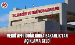 Vergi affı iddialarına Bakanlık’tan açıklama geldi