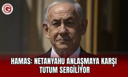 Hamas: Netanyahu Anlaşmaya Karşı Tutum Sergiliyor