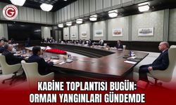 Kabine Toplantısı Bugün: Orman Yangınları Gündemde