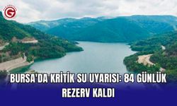 Bursa'da kritik su uyarısı: 84 günlük rezerv kaldı