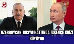 Azerbaycan-Rusya hattında işkence krizi büyüyor