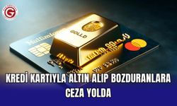 Kredi kartıyla altın alıp bozduranlara ceza yolda