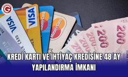 Kredi kartı ve ihtiyaç kredisine 48 ay yapılandırma imkanı