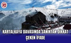 Kartalkaya davasında sanıktan dikkat çeken ifade