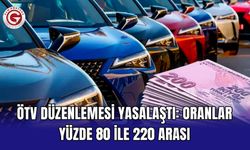 ÖTV düzenlemesi yasalaştı: Oranlar yüzde 80 ile 220 arası