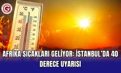 Afrika sıcakları geliyor: İstanbul’da 40 derece uyarısı