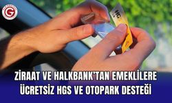 Ziraat ve Halkbank’tan emeklilere ücretsiz HGS ve otopark desteği