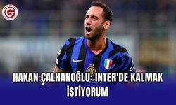 Hakan Çalhanoğlu: Inter'de kalmak istiyorum