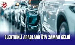 Elektrikli araçlara ÖTV zammı geldi