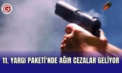 11. Yargı Paketi'nde ağır cezalar geliyor
