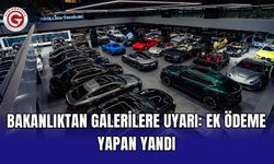 Bakanlıktan galerilere uyarı: Ek ödeme yapan yandı