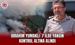 İbrahim Yumaklı: 7 İlde Yangın Kontrol Altına Alındı