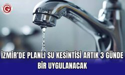 İzmir’de planlı su kesintisi artık 3 günde bir uygulanacak