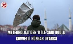 Meteoroloji’den 11 ile sarı kodlu kuvvetli rüzgar uyarısı