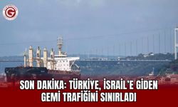 SON DAKİKA: Türkiye, İsrail’e Giden Gemi Trafiğini Sınırladı