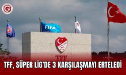 TFF, Süper Lig’de 3 Karşılaşmayı Erteledi