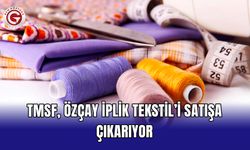 TMSF, Özçay İplik Tekstil’i satışa çıkarıyor