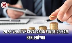 2026 vergi ve cezalarda yüzde 25 zam bekleniyor