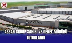 ASSAN Group sahibi ve genel müdürü tutuklandı