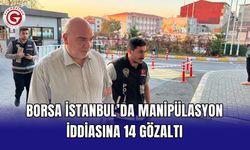 Borsa İstanbul’da manipülasyon iddiasına 14 gözaltı