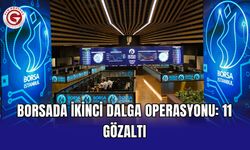 Borsada ikinci dalga operasyonu: 11 gözaltı