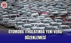 Otomobil ithalatında yeni vergi düzenlemesi