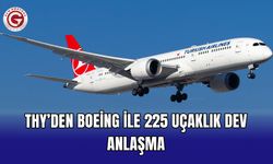 THY’den Boeing ile 225 Uçaklık Dev Anlaşma