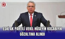 Eski AK Partili Vekil Hüseyin Kocabıyık Gözaltına Alındı