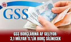 GSS Borçlarına Af: 3,1 Milyar TL Silinecek