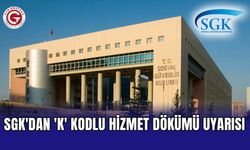 SGK'dan 'K' Kodlu Hizmet Dökümü Uyarısı
