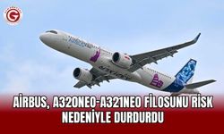 Airbus, A320neo-A321neo filosunu risk nedeniyle durdurdu