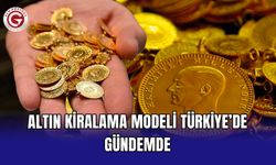 Altın kiralama modeli Türkiye’de gündemde