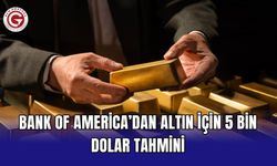 Bank of America’dan altın için 5 bin dolar tahmini