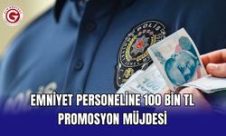 Emniyet personeline 100 bin TL promosyon müjdesi