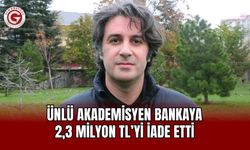Ünlü akademisyen bankaya 2,3 milyon TL’yi iade etti