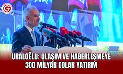 Uraloğlu: Ulaşım ve haberleşmeye 300 milyar dolar yatırım