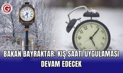 Bakan Bayraktar: Kış saati uygulaması devam edecek